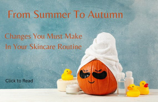 Transitioning Your Skincare Routine from Summer to Autumn - Makeup Stash Pakistan