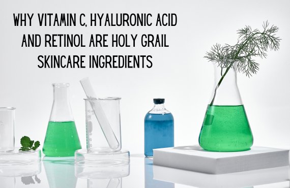 Why Vitamin C, Retinol and Hyaluronic Acid are Holy Grail Skincare Ingredients - Makeup Stash Pakistan
